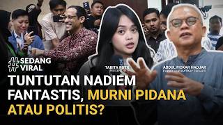 Nadiem Makarim Dituntut 18 Tahun Penjara dan Rp5,6T, Murni Pidana atau Unsur Politis? | SEDANG VIRAL