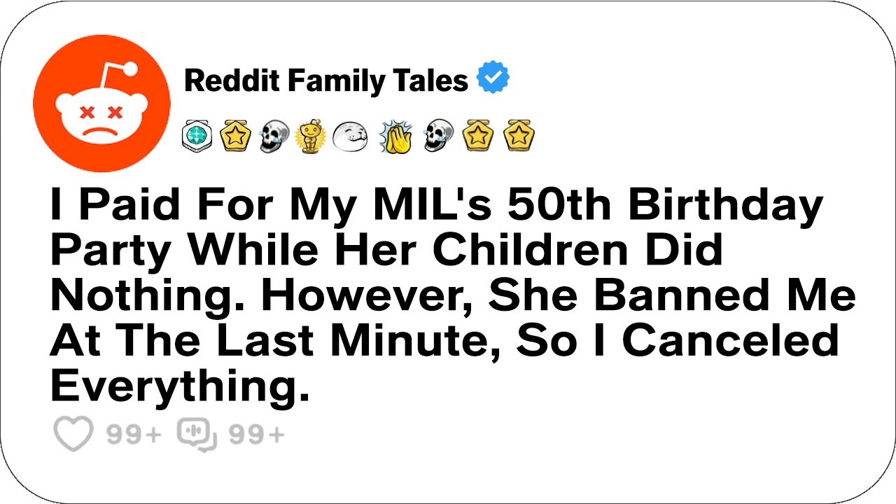 I Paid For My MIL's 50th Birthday Party While Her Children Did Nothing. However....- Reddit Stories