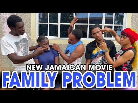 FAMILY PROBLEM NEW JAMAICAN MOVIE 