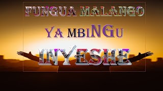 FUNGUA MALANGO YA MBINGU, INYESHE