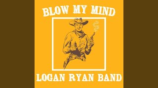 Video thumbnail of "Logan Ryan Band - Blow My Mind"