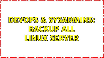 DevOps & SysAdmins: Backup all Linux Server (3 Solutions!!)