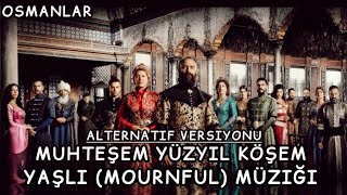 Muhteşem Yüzyıl Müzikleri • Yaşlı (Mournful) Müziği • Alternatif Versiyonu 