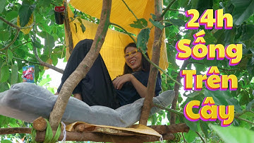 THỬ THÁCH 24H LÀM NHÀ SỐNG TRÊN CÂY