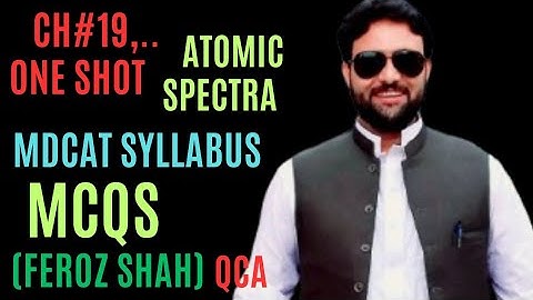 One SHOT,,,ch=19 Atomic spectra ...MDCAT syllabus +MCQS....FEROZ SHAH QCA