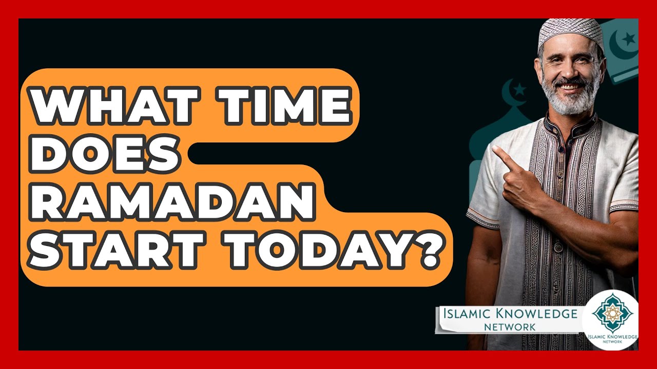 What Time Does Ramadan Start Today? - Islamic Knowledge Network