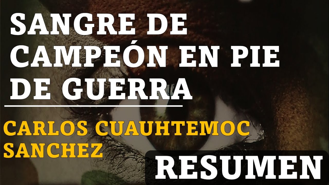 RESUMEN DE SANGRE DE CAMPEÓN EN PIE DE GUERRA DE CARLOS CUAUHTÉMOC