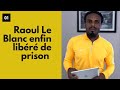 RAOUL LE BLANC: Libéré de prison,il annonce son grand retour sur les réseaux ce 22 Août