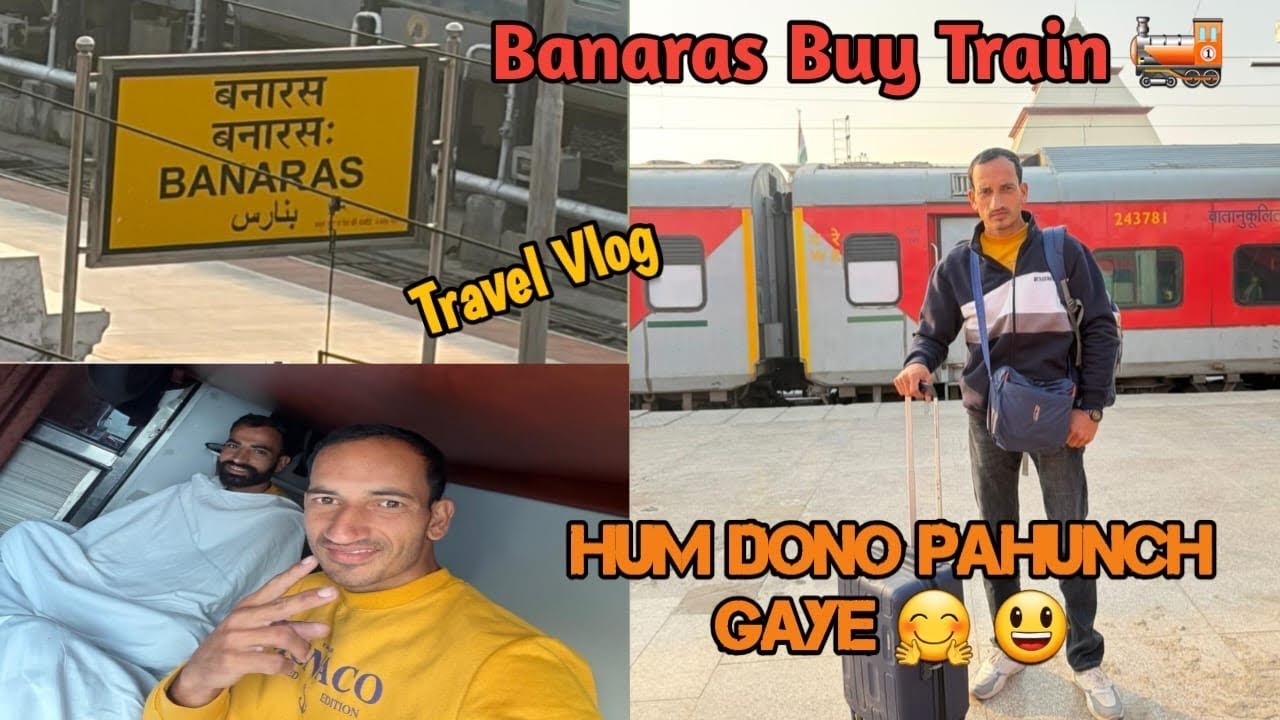 Hum Dono Pahunch Gaye Banaras 😍✨Buy Train 🚂 “Banaras Vlog” #dailyvlog #travel #viral 