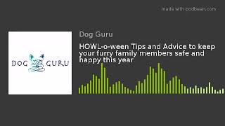 HOWL-o-ween Tips and Advice to keep your furry family members safe and happy this year