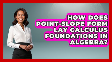 How Does Point-Slope Form Lay Calculus Foundations In Algebra? - Your Algebra Coach