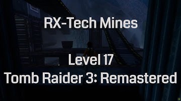 RX-Tech Mines - Tomb Raider 3 Remastered (Level 17)