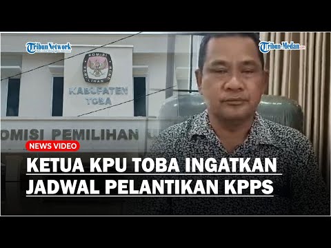 Jumlah KPPS di Toba Akhirnya Terpenuhi, Ketua KPU Ingatkan Jadwal Pelantikan