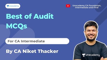 Best of Audit MCQs | CA Niket Thacker | Unacademy CA Foundation, Inter and Fin