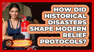 How Did Historical Disasters Shape Modern Relief Protocols? - Inside the Firehouse