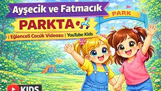 Ayşecik Ve Fatmacık Parkta Eğlenceli Çocuk Videosu Youtube Kids