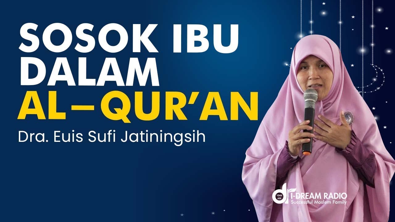 Sosok Ibu dalam Al-Quran - Dra. Euis Sufi Jatiningsih