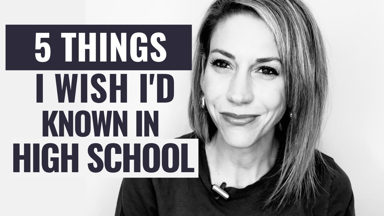 5 Things I Wish I'd Known in High School - YouTube