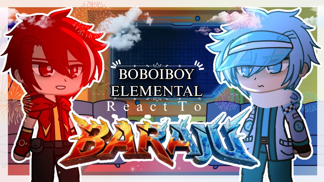 × Boboiboy Elemental React to BARAJU || 🇮🇩/🇲🇾/🇬🇧 || × ItzMe_ ×