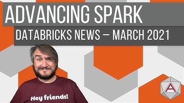 Advancing Spark - Azure Databricks News - March 2021