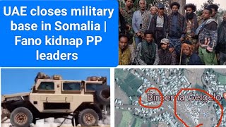 UAE closes military base in Somalia | Fano kidnap PP leaders