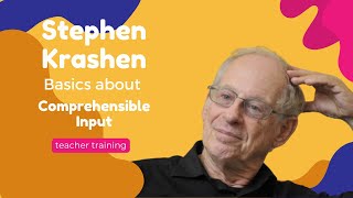 Stephen Krashen: Basics about Comprehensible Input
