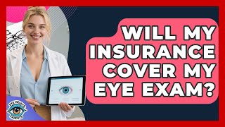 Will My Insurance Cover My Eye Exam? - Eye Health Experts
