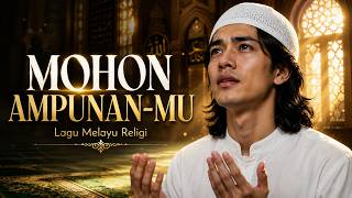 MOHON AMPUNAN-MU | Lagu Melayu Religi Menyentuh Hati 2026 | Penyejuk Jiwa & Taubat