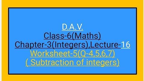 D.A.V., Maths,Class-6, Chapter-3(Integers), Lecture-16 worksheet-5 (Q-4,5,6,7)