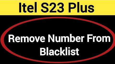 How to remove number from blacklist, Itel S23 plus me call block kaise karen