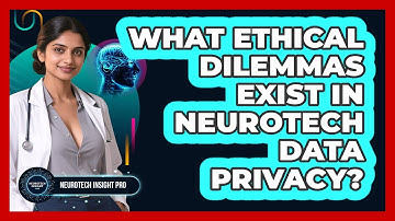 What Ethical Dilemmas Exist In Neurotech Data Privacy? - Neurotech Insight Pro