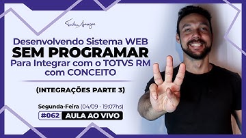 Live #062 - Desenvolvendo Sistema WEB SEM PROGRAMAR p/ integrar no TOTVS RM - (Integrações Parte 3)