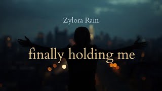 Finally holding me | zylora rain (official lyrics video)