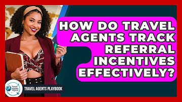 How Do Travel Agents Track Referral Incentives Effectively? - Travel Agents Playbook