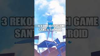 3 Rekomendasi Game Santai Android rekomendasigame shorts games rpg adventure