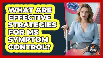 What Are Effective Strategies For MS Symptom Control?