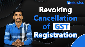 Revocation of Cancellation of GST Registration |  Enterslice