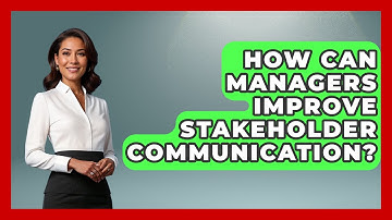 How Can Managers Improve Stakeholder Communication? - Modern Manager Toolbox