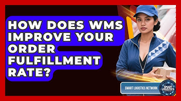 How Does WMS Improve Your Order Fulfillment Rate? - Smart Logistics Network