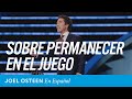 Sobre permanecer en el juego | Joel Osteen