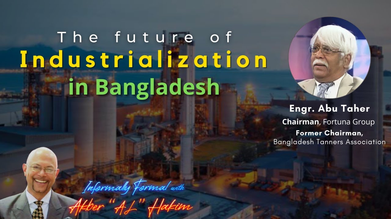 The future of industrialization in Bangladesh | Informally Formal | Akber "AL" Hakim | Abu Taher