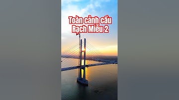 Cập Nhật Tiến Độ Cầu Rạch Miễu 2 Mới Nhất 2025 | Toàn Cảnh Siêu Dự Án Giao Thông Miền Tây