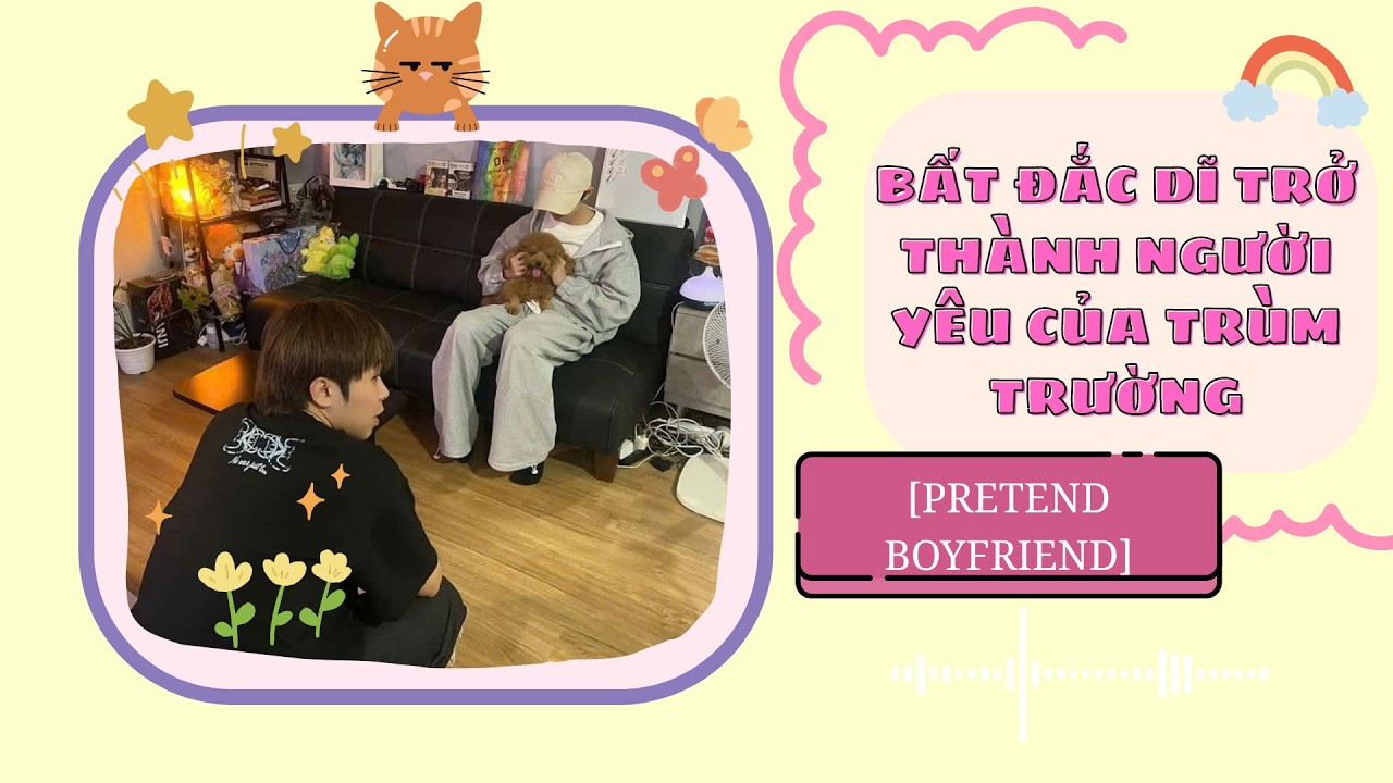 [truyện MasonB] BẤT ĐẮC DĨ TRỞ THÀNH NGƯỜI YÊU CỦA TRÙM TRƯỜNG - [PRETEND BOYFRIEND] - Gà Tây Audio