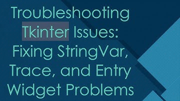 Troubleshooting Tkinter Issues: Fixing StringVar, Trace, and Entry Widget Problems