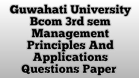 Guwahati University Bcom 3rd sem Management Principles And Applications Questions Paper | FEBISHI