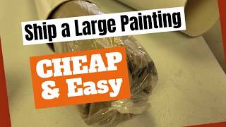 Ship a Large Painting, CHEAP & Easy. How to package a rolled Canvas