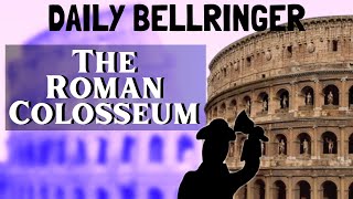 The Roman Colosseum History | DAILY BELLRINGER