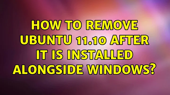 Ubuntu: How to remove Ubuntu 11.10 after it is installed alongside Windows?