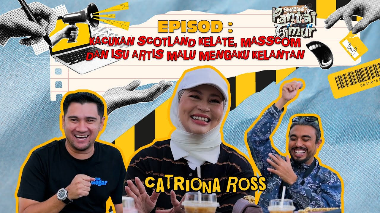 Sembang Pantai Timur: Catriona Ross | Kacukan Scotland, Masscom, dan Isu Artis Malu Mengaku Kelantan