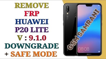 REMOVE FRP HUAWEI P20 LITE ANE-LX1 / DOWNGRADE HUAWEI P20 LITE ANE-LX1 AND + SAFE MODE